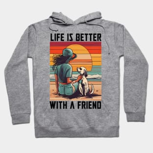 Life is better with a friend Hoodie